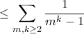 \displaystyle{\le \sum _{m,k \ge 2} \frac {1}{m^k-1} }