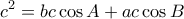 \displaystyle {c^2} = bc\cos A + ac\cos B \displaystyle {c^2} = bc\cos A + ac\cos B