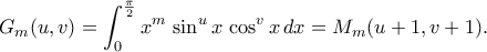 \displaystyle
G_m(u,v)
=\int_{0}^{\frac\pi2}x^m\,\sin^u x\,\cos^v x\,dx
=M_m(u+1,v+1).
\displaystyle
G_m(u,v)
=\int_{0}^{\frac\pi2}x^m\,\sin^u x\,\cos^v x\,dx
=M_m(u+1,v+1).