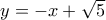 y=-x+ \sqrt{5}