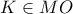 K\in MO
