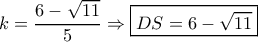 k = \dfrac{{6 - \sqrt {11} }}{5} \Rightarrow \boxed{DS = 6 - \sqrt {11} }