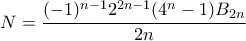 \displaystyle{N=\frac{(-1)^{n-1}2^{2n-1}(4^{n}-1)B_{2n}}{2n}} \displaystyle{N=\frac{(-1)^{n-1}2^{2n-1}(4^{n}-1)B_{2n}}{2n}}