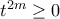 t^{2m}\ge0