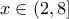 \displaystyle x\in (2,8]