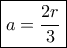 \boxed {a=\dfrac {2r}{3}}