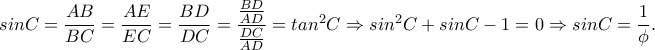sinC=\dfrac{AB}{BC}=\dfrac{AE}{EC}=\dfrac{BD}{DC}=\dfrac{\frac{BD}{AD}}{\frac{DC}{AD}}=tan^2C\Rightarrow sin^2C+sinC-1=0\Rightarrow sinC=\dfrac{1}{\phi}.