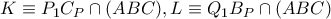 K\equiv P_{1}C_{P}\cap (ABC),L\equiv Q_{1}B_{P}\cap (ABC) K\equiv P_{1}C_{P}\cap (ABC),L\equiv Q_{1}B_{P}\cap (ABC)