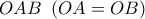 OAB\,\,\left( {OA = OB} \right)