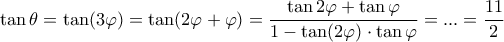 \tan \theta  = \tan (3\varphi ) = \tan (2\varphi  + \varphi ) = \dfrac{{\tan 2\varphi  + \tan \varphi }}{{1 - \tan (2\varphi ) \cdot \tan \varphi }} = ... = \dfrac{{11}}{2}