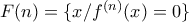 F(n) = \{ x / f^{(n)}(x) = 0\}