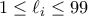 1 \leq \ell_i \leq 99