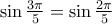 \sin\frac{3\pi }{5}=\sin \frac{2\pi }{5}