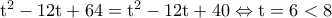 \rm t^2-12t+64=t^2-12t+40\Leftrightarrow t=6<8