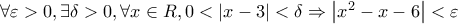 \forall \varepsilon  > 0,\exists \delta  > 0,\forall x \in R,0 < \left| {x - 3} \right| < \delta  \Rightarrow \left| {{x^2} - x - 6} \right| < \varepsilon