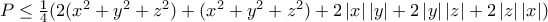 P\leq \frac{1}{4}(2(x^{2}+y^{2}+z^{2})+(x^{2}+y^{2}+z^{2})+2\left | x \right |\left | y \right |+2\left | y \right |\left | z \right |+2\left | z  
\right |\left | x \right |)