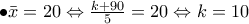 \bullet \bar{x}=20 \Leftrightarrow \frac{k+90}{5}=20 \Leftrightarrow k=10