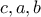 c, a,b