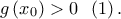 g\left( {{x_0}} \right) > 0\;\;\left( 1 \right).