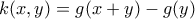 k(x,y)=g(x+y)-g(y)