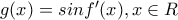 g(x)=sin{f}'(x) , x\in R