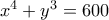 x^4+y^3=600