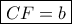 \boxed{CF=b} \boxed{CF=b}