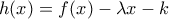 h(x)=f(x)-\lambda x-k
