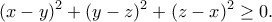 \displaystyle{(x-y)^2+(y-z)^2+(z-x)^2\geq 0.}