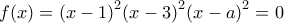 f(x)={{(x-1)}^{2}}{{(x-3)}^{2}}{{(x-a)}^{2}}=0