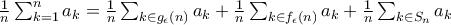 \frac{1}{n}\sum_{k=1}^{n}a_k=\frac{1}{n}\sum_{k\in g_\epsilon (n)}a_k+\frac{1}{n}\sum_{k\in f_\epsilon (n)}a_k+\frac{1}{n}\sum_{k\in S_n}a_k