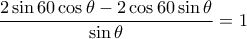 \dfrac {2\sin 60 \cos \theta-2\cos 60 \sin \theta}{\sin \theta }=1