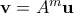 \mathbf{v} = A^m \mathbf{u}