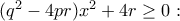 (q^2-4pr)x^2+4r\geq 0: