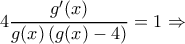 4\dfrac{{g}'(x)}{g(x)\left ( g(x)-4 \right )}=1\Rightarrow 4\dfrac{{g}'(x)}{g(x)\left ( g(x)-4 \right )}=1\Rightarrow