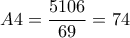 \displaystyle{A4 =\frac{5106}{69} = 74}