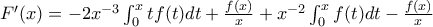 F'(x)=-2x^{-3}\int_{0}^{x}tf(t)dt+\frac{f(x)}{x}+x^{-2}\int_{0}^{x}f(t)dt-\frac{f(x)}{x} F'(x)=-2x^{-3}\int_{0}^{x}tf(t)dt+\frac{f(x)}{x}+x^{-2}\int_{0}^{x}f(t)dt-\frac{f(x)}{x}