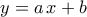 y=a\,x+b