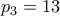 p_3 = 13