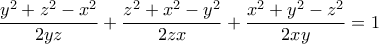 \displaystyle \frac{y^2+z^2-x^2}{2yz}+\frac{z^2+x^2-y^2}{2zx}+\frac{x^2+y^2-z^2}{2xy}=1