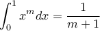 \displaystyle{\int _0^1 x^mdx = \dfrac {1}{m+1} }