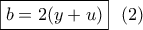 \boxed{b = 2(y + u)}\,\,\,\,(2)
