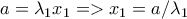 a=\lambda_1x_1=> x_1=a/\lambda_1