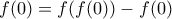 f(0)=f(f(0))-f(0)