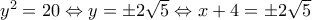 y^2=20\Leftrightarrow y=\pm 2\sqrt{5}\Leftrightarrow x+4=\pm 2\sqrt{5}
