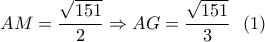 AM = \dfrac{{\sqrt {151} }}{2} \Rightarrow AG = \dfrac{{\sqrt {151} }}{3}\,\,\,\left( 1 \right)