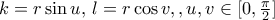 k=r \sin u, \, l = r \cos v, , u,v \in [0, \frac {\pi}{2}]