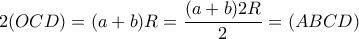 2(OCD)= (a+b)R= \dfrac{(a+b)2R}{2} =(ABCD) 