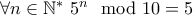 \forall n \in\mathbb{N^*}~ 5^n \mod 10 = 5