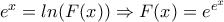 e^{x}=ln(F(x)) \Rightarrow F(x)=e^{e^{x}} e^{x}=ln(F(x)) \Rightarrow F(x)=e^{e^{x}}